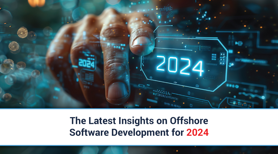 The Latest Insights on Offshore Software Development for 2024